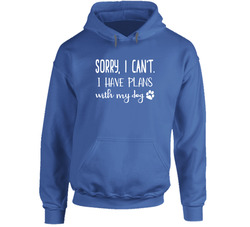 Sorry, I Can't.  I Have Plans With My Dog. Hoodie