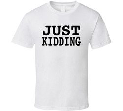 I Love My Family... Just Kidding (back) T Shirt