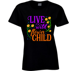 Live Wild Flower Child Ladies T Shirt Live Wild Flower Child Ladies T Shirt