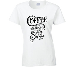 Coffee Warms The Soul Ladies T Shirt