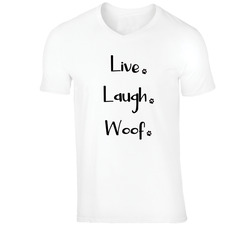 Live Laugh Woof T Shirt