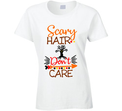 Scary Hair Don't Care Ladies T Shirt