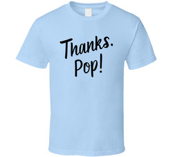Thanks, Pop! T Shirt
