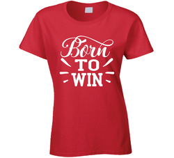 Born To Win Ladies T Shirt