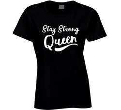 Stay Strong Queen Ladies T Shirt Stay Strong Queen Ladies T Shirt