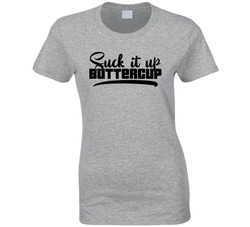 Suck It Up Buttercup Ladies T Shirt