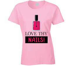 Love Thy Nails Ladies T Shirt