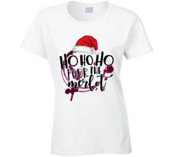 Ho Ho Ho, Pour The Merlot Ladies T Shirt