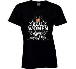 Real Women Drink Whiskey Ladies T Shirt Real Women Drink Whiskey Ladies T Shirt