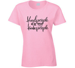 Kind People Are My Kinda People Ladies T Shirt