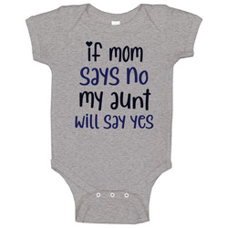If Mom Says No My Aunt Will Say Yes Baby One Piece