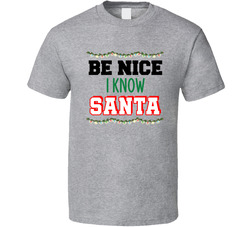 Be Nice I Know Santa T Shirt