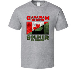 Canadian By Birth Soldier By Choice T Shirt Canadian By Birth Soldier By Choice T Shirt