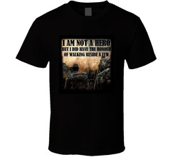 I'm Not A Hero But I Did Have The Honour Of Walking Beside A Few T Shirt