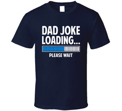 Dad Joke Loading... Please Wait T Shirt