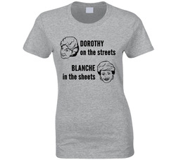 Golden Girls Dorothy On The Streets Blanche In The Sheets Ladies T Shirt