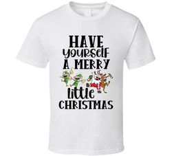 Have Yourself A Merry Little Christmas T Shirt