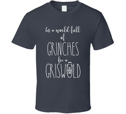 In A World Full Of Grinches Be A Griswold T Shirt