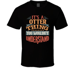 It's An Otter Thing You Wouldn't Understand T Shirt
