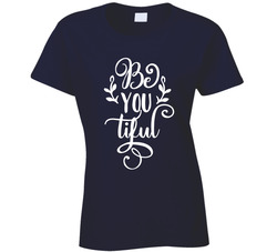 Be You Tiful Beautiful Ladies T Shirt Be You Tiful Beautiful Ladies T Shirt