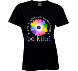 In A World Where You Can Be Anything Be Kind Ladies T Shirt In A World Where You Can Be Anything Be Kind Ladies T Shirt