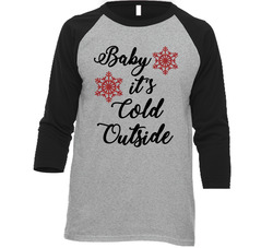 Baby It's Cold Outside T Shirt