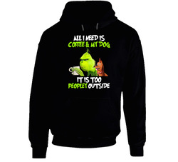 Grinch - All I Need Is Coffee & My Dog Too Peopley Outside Hoodie