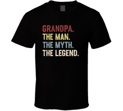 Grandpa. The Man. The Myth. The Legend. T Shirt