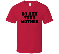 Go Ask Your Mother T Shirt