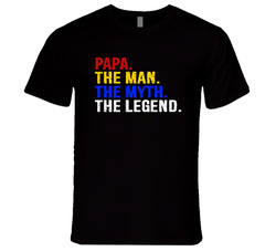 Papa. The Man. The Myth. The Legend. T Shirt