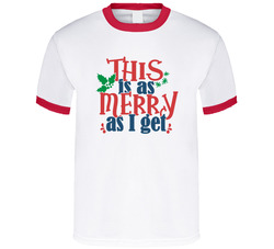 This Is As Merry As I Get T Shirt