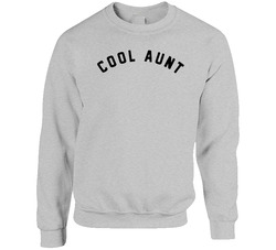 Cool Aunt Crewneck Sweatshirt Cool Aunt Crewneck Sweatshirt