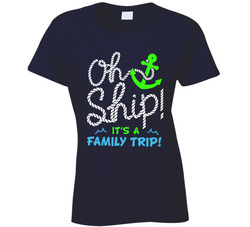 Oh Ship It's A Family Trip Ladies T Shirt Oh Ship It's A Family Trip Ladies T Shirt