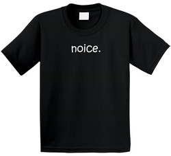 Noice. T Shirt Noice. T Shirt