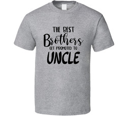 The Best Brothers Get Promoted To Uncle T Shirt