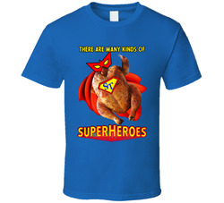 There Are Many Kinds Of Superheroes - Super Turkey Saver T Shirt
