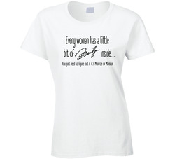 Every Woman Has A Little Marilyn Inside... Monroe Or Manson Ladies T Shirt