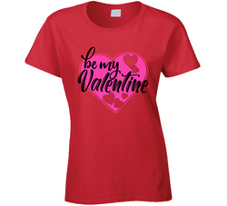 Be My Valentine Ladies T Shirt