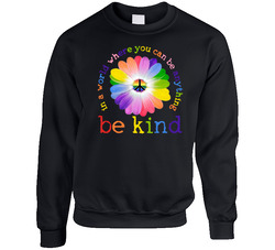 In A World Where You Can Be Anything Be Kind Pride Crewneck Sweatshirt In A World Where You Can Be Anything Be Kind Pride Crewneck Sweatshirt
