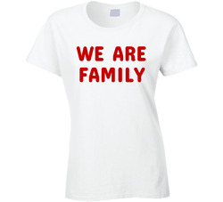 We Are Family Ladies T Shirt