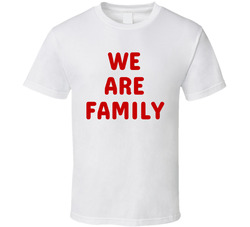 We Are Family T Shirt