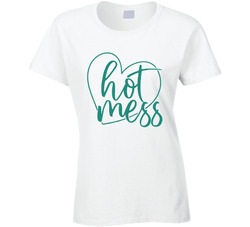 Hot Mess Ladies T Shirt
