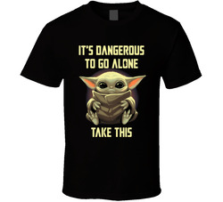It's Dangerous To Go Alone Take Yoda T Shirt
