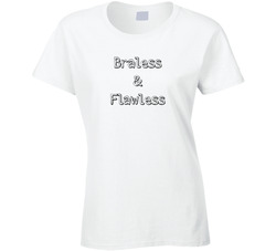 Braless & Flawless Ladies T Shirt