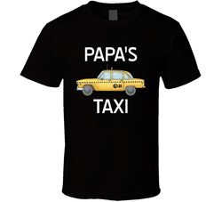 Papa's Taxi T Shirt Papa's Taxi T Shirt