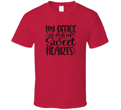 My Office Is Full Of Sweet Hearts T Shirt My Office Is Full Of Sweet Hearts T Shirt