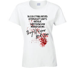 I Watch Murder Shows...they'll Never Find You Ladies T Shirt I Watch Murder Shows...they'll Never Find You Ladies T Shirt
