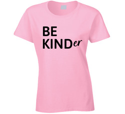 Be Kinder Ladies T Shirt Be Kinder Ladies T Shirt