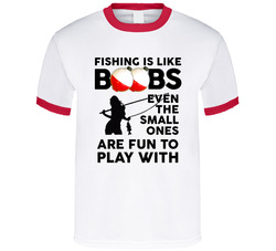 Fishing Is Like Boobs Even The Small Ones Are Fun To Play With T Shirt Fishing Is Like Boobs Even The Small Ones Are Fun To Play With T Shirt