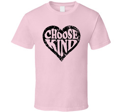 Choose Kind T Shirt